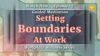 Redefine Your Space, Reclaim Your Peace | Guided Meditation | Workplace Wellness | Episode 7
