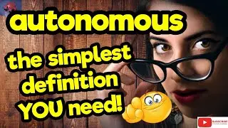 The simplest definition YOU need!! ''AUTONOMOUS'' #tellsvidetionary&trade;.