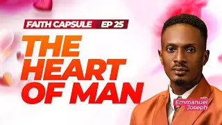 Faith Capsule | January 25th, 2026 | The Heart of Man