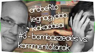 orobeRto legnagyobb kiakadásai - Bombaszedés vs. Kommentátorok