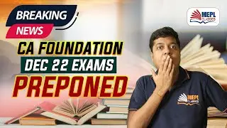 BREAKING NEWS - CA FOUNDATION DEC 22 EXAMS PREPONED | MEPL |Mohit Sir