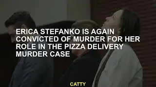 Erica Stefanko is again convicted of murder for her role in the pizza delivery murder case