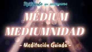 M&eacute;dium o Mediumnidad - Meditaci&oacute;n Guiada (Con M&uacute;sica Relajante)