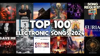 TOP 100 ELECTRONIC SONGS OF 2024