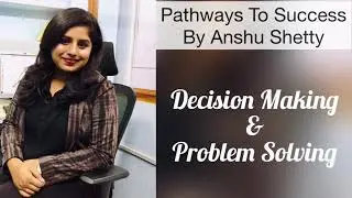 Decision Making & Problem Solving | Life Skills - 5 | Pathways To Success By Anshu Shetty