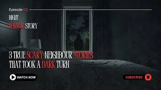 3 TRUE Scary Neighbor Stories That Took a Dark Turn