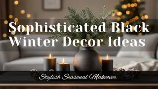 Sophisticated Black Winter Decor Ideas: Stylish Seasonal Makeover