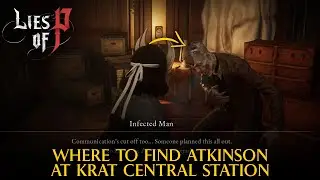 Where To Find Atkinson At Krat Central Station | Lies of P