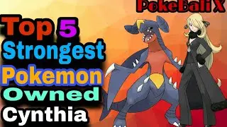 Top 5 Strongest Pok&eacute;mon  Owned Cynthia .  Explain by PokeBali X