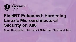 FineIBT Enhanced: Hardening Linux&rsquo;s Microarchitectural Security on X86 - S. Constable & S. &Ouml;sterlund