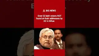Over 52 lakh voters NOT found at their addresses by EC in Bihar.  #newsupdate#trending#biharelection