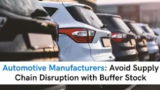 Automotive Manufacturers: Avoid Supply Chain Disruption with Buffer Stock