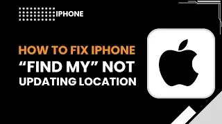 How to Fix iPhone Find My Not Updating Location