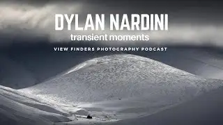 Dylan Nardini, Emotive Landscape Photography - View Finders Photography Podcast Ep 25