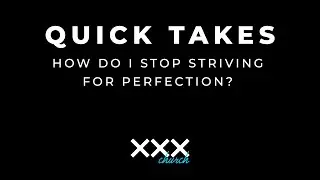 How Do I Stop Striving For Perfection?