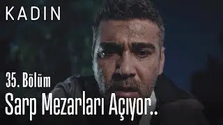 Sarp mezarları a&ccedil;ıyor.. - Kadın 35. B&ouml;l&uuml;m