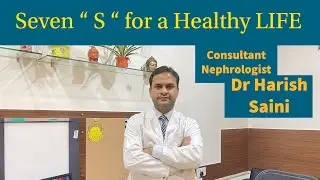 Seven &ldquo; S &ldquo; for a Healthy Life , Dr Harish Saini , Consultant Nephrologist, Fortis Hospital, Delhi