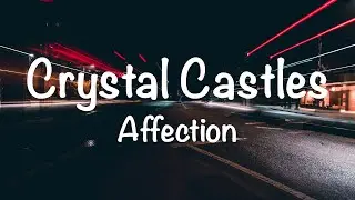 Crystal Castles - Affection (Lyrics)