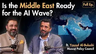 Is the Middle East Ready for the AI Wave? ft. Yousuf Al-Bulushi, Muscat Policy Council [Ep. 42]