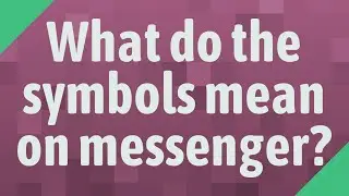 What do the symbols mean on messenger?