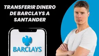 C&oacute;mo transferir dinero de Barclays a Santander (&iexcl;F&Aacute;CIL!)