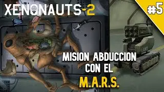 👽​Xenonauts 2👽​ (Gameplay Español) #5 Misión de abducción con el vehículo M.A.R.S.