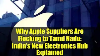Why Apple Suppliers Are Flocking to Tamil Nadu: India&rsquo;s New Electronics Hub Explained