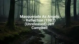 Masquerade As Angels - Reflection (1982) (Unreleased) Jeff Campbell