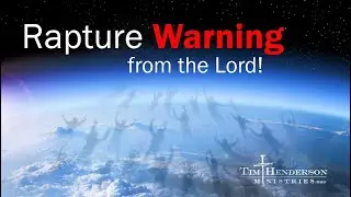 RAPTURE WARNING FROM THE LORD!
