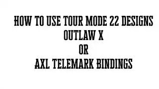 How to Use Tour Mode on 22 Designs Outlaw X & AXL telemark bindings