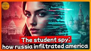 The Student Spy: How Russia Infiltrated America (Modern Espionage EXPOSED!)