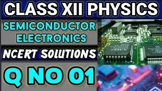 NCERT Solutions Q No 01 Class XII Physics Semiconductor Electronics #classxiiphysics #ncertsolutions