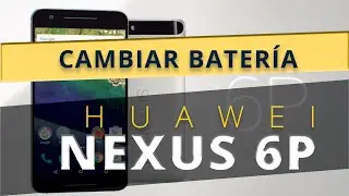 Cambiar Bateria Nexus 6p / Huawei Nexus 6P Battery Replacement Guide