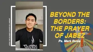 BEYOND THE BORDERS: The Prayer of Jabez | Online Worship Service | Ps. Mark Rusia