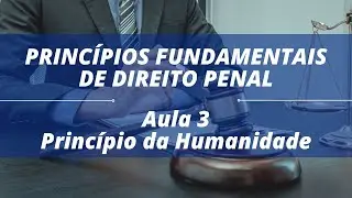 Princ&iacute;pio da Humanidade da Pena: Entenda a Humaniza&ccedil;&atilde;o das Penas no Direito Penal!