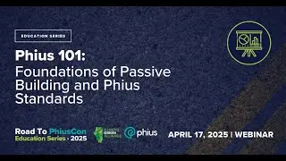 Phius 101: Foundations of Passive Building and Phius Standards