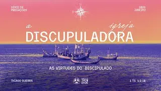 Tema: As virtudes do discipulado | Pregador: Thiago Guerra | 1Ts 1.2-10