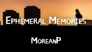 MoreanP -《Ephemeral&nbsp;Memories》｜【輕音樂Light music】