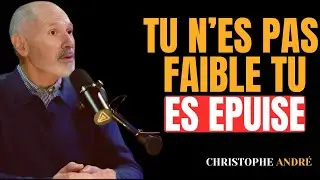 ce n’est pas que tu n’es pas assez, c’est que tu es épuisé | Christophe André