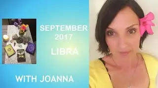 LIBRA SEPTEMBER 2017 WITH JOANNA -  BEAUTIFUL NEW LOVE