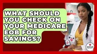 What Should You Check On Your Medicare EOB For Savings? - Medicare Made Simple Guide