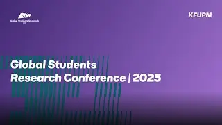 #GSR2025 - Global Students Research Conference at #KFUPM