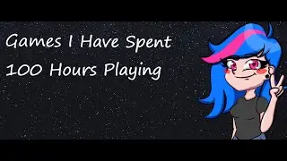 5 Games I Had Spent 100 Hours Playing