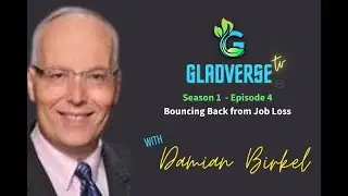 Gladverse TV - Bouncing Back from Job Loss with Damian Birkel - Season 1 Episode 4