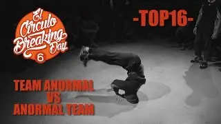 Team Anormal VS Anormal Team - Top16 - El Circulo Breaking Day Vol 6