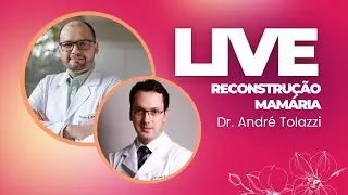 Reconstrução Mamária - Participação Dr. André Tolazzi - Cirurgião Plástico