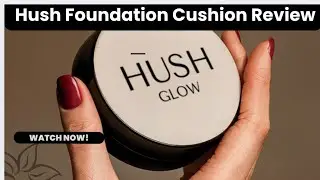 Hush Foundation Cushion Reviews Reviews: Worth Buying or Not? 