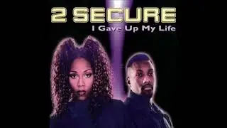 2 Secure - I Gave Up My Life (Black Radio Edit)