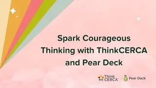 Spark Courageous Thinking with ThinkCERCA and Pear Deck | Webinar