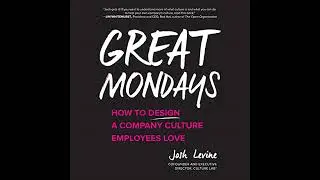 Great Mondays: How to Design a Company Culture Employees Love by Josh Levine | Full Audiobook